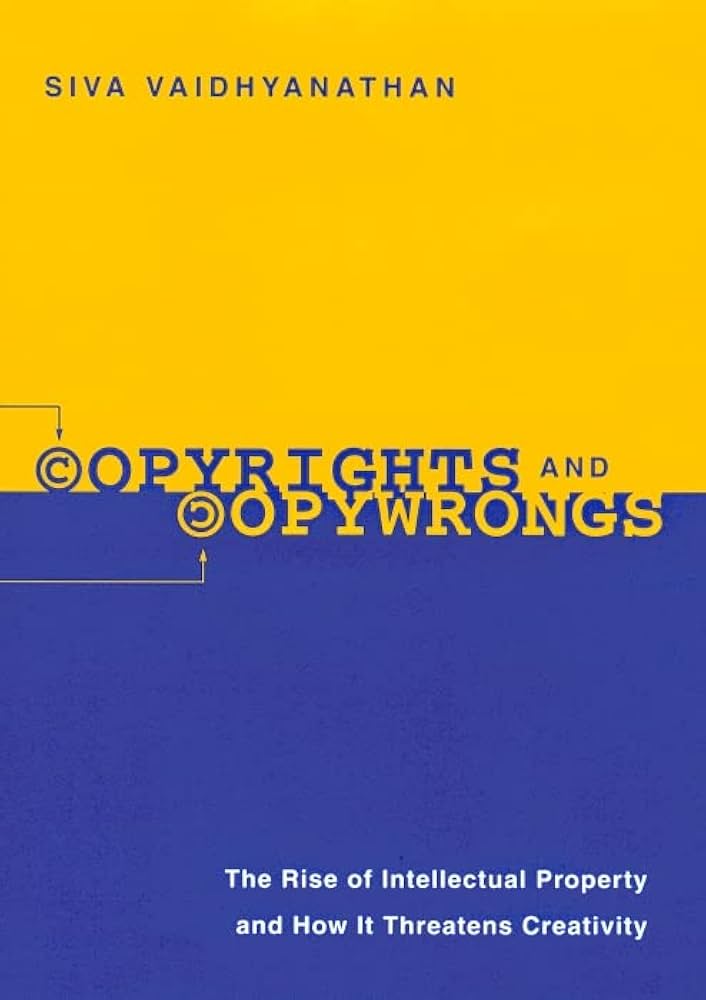 Cover: Copyrights and Copywrongs: The Rise of Intellectual Property and How It Threatens Creativity