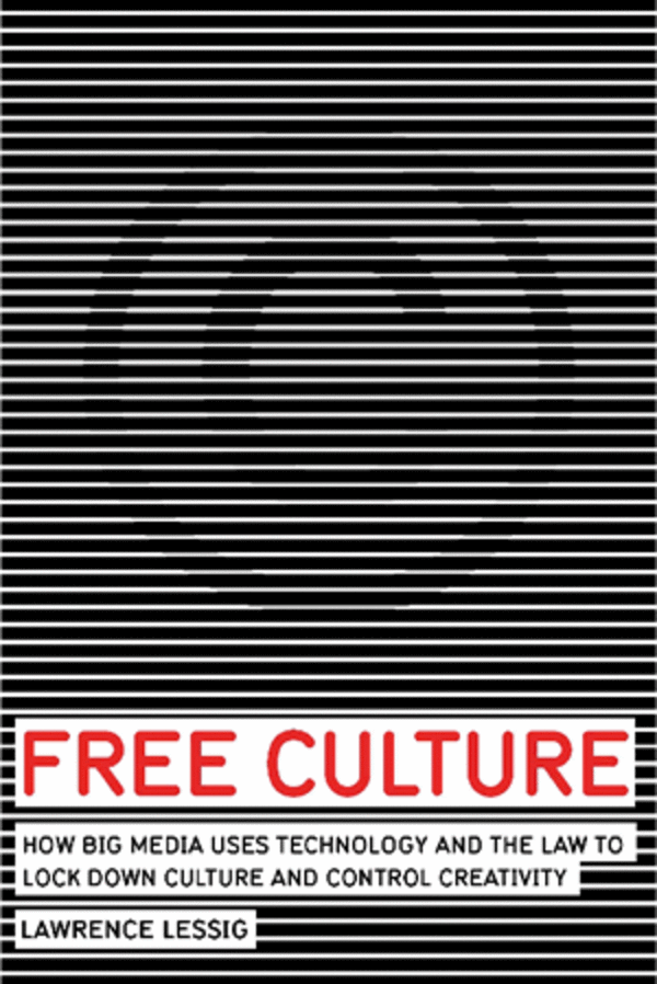 Cover: Free Culture: How Big Media Uses Technology and the Law to Lock Down Culture and Control Creativity