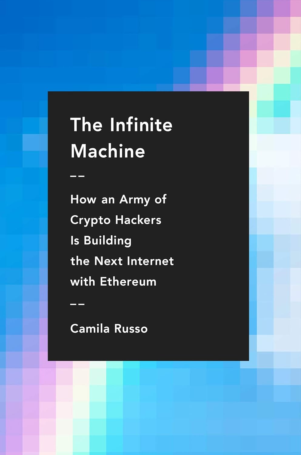 Cover: The Infinite Machine: How an Army of Crypto-hackers Is Building the Next Internet with Ethereum