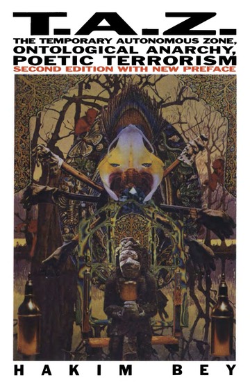 Cover: T.A.Z.: The Temporary Autonomous Zone, Ontological Anarchy, Poetic Terrorism