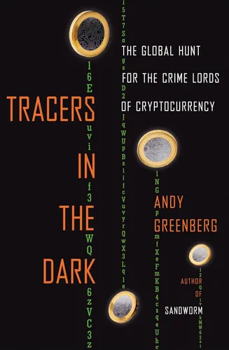 Cover: Tracers in the Dark: The Global Hunt for the Crime Lords of Cryptocurrency