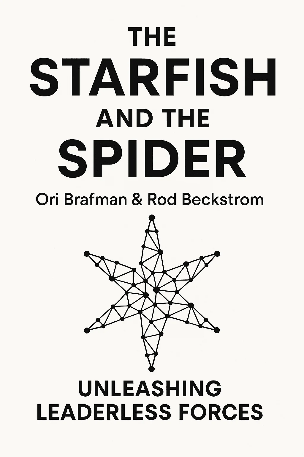 Cover: The Starfish and the Spider: The Unstoppable Power of Leaderless Organizations